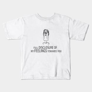 Full Disclosure of my feelings towards you Kids T-Shirt